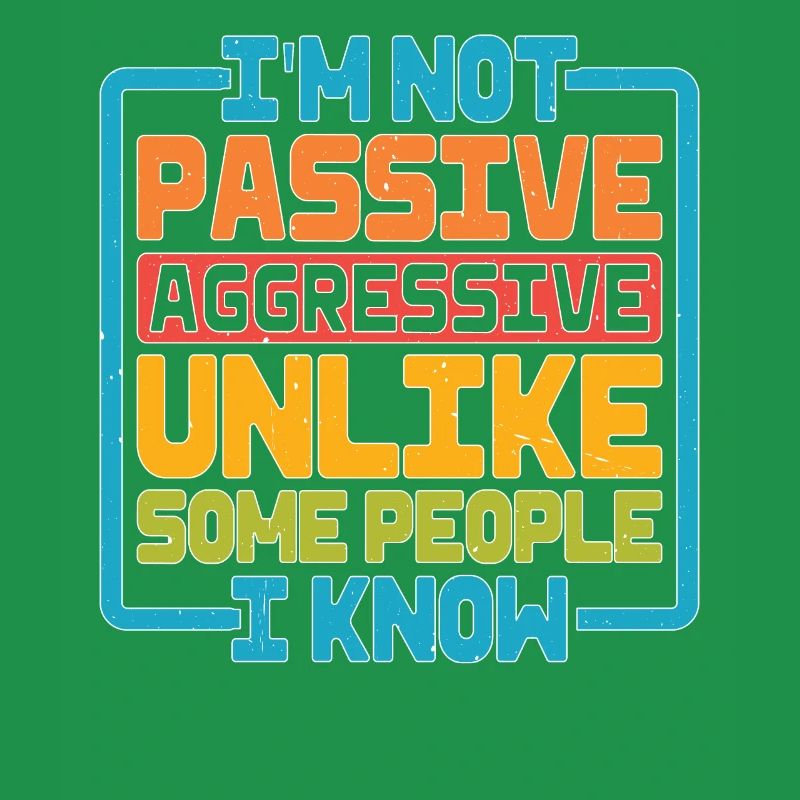 I'm Not Passive Aggressive Unlike Some People 2