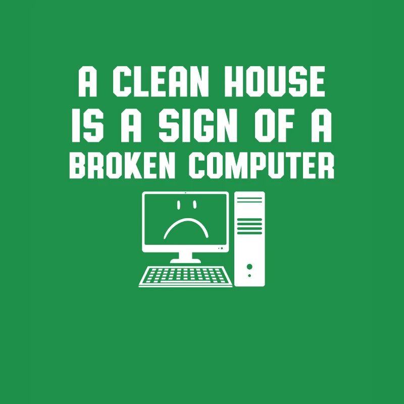 Clean House Broken Computer Computer Scientist Humor