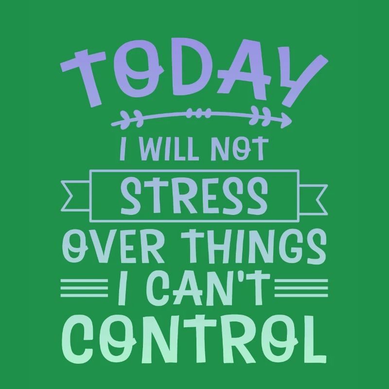 I Will Not Stress Over Things I Can't Control 4