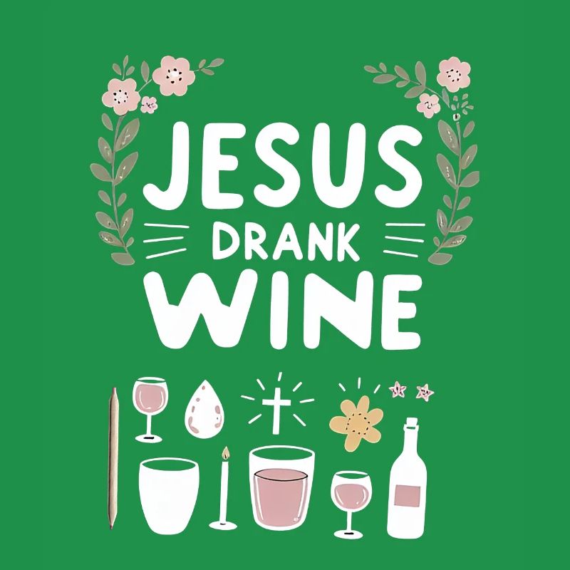 Jesus Drank Wine 8