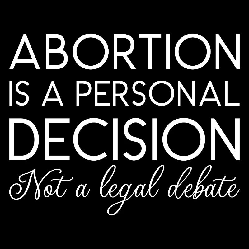 Abortion Is A Personal Decision Not A Legal Debate