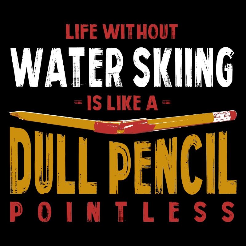 Life Without Water Skiing Is Like a Dull Pencil
