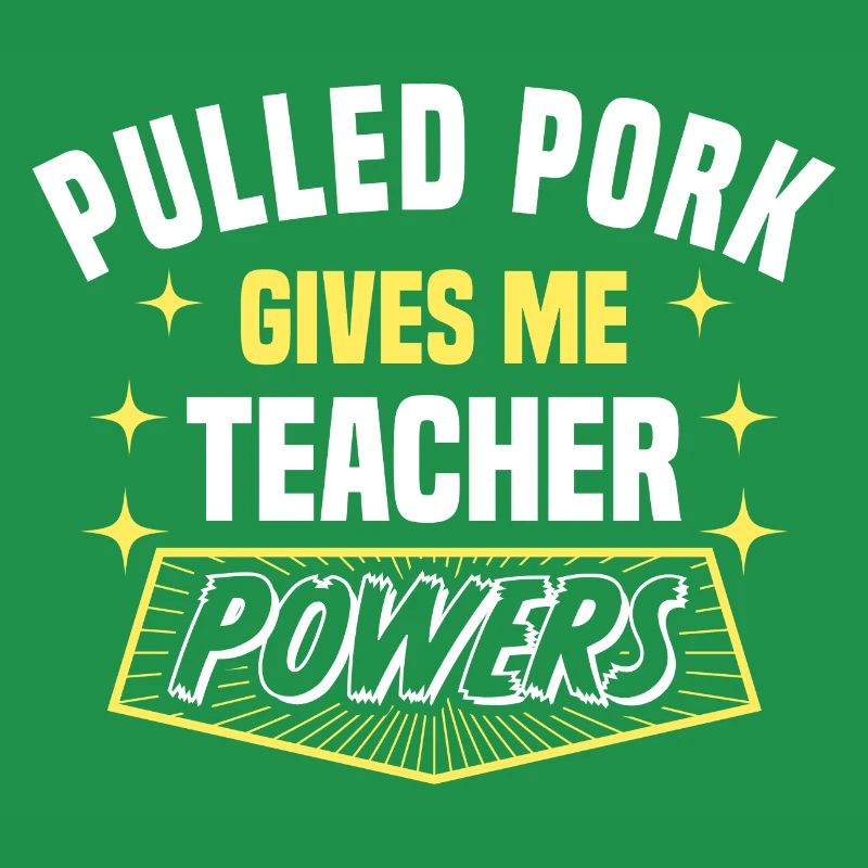 Pulled Pork Gives Me Teacher Powers Funny