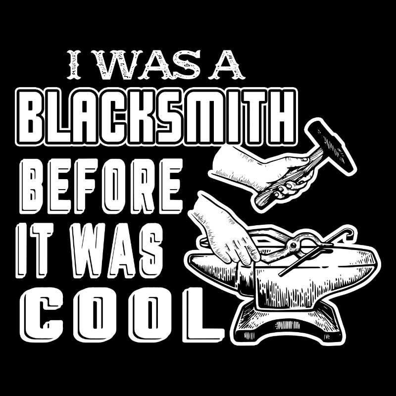 Blacksmith I Was A Blacksmith Before It Was Cool