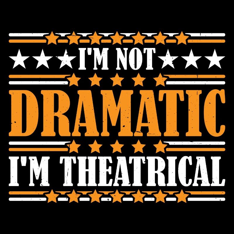 I'm Not Dramatic, I'm Theatrical 22