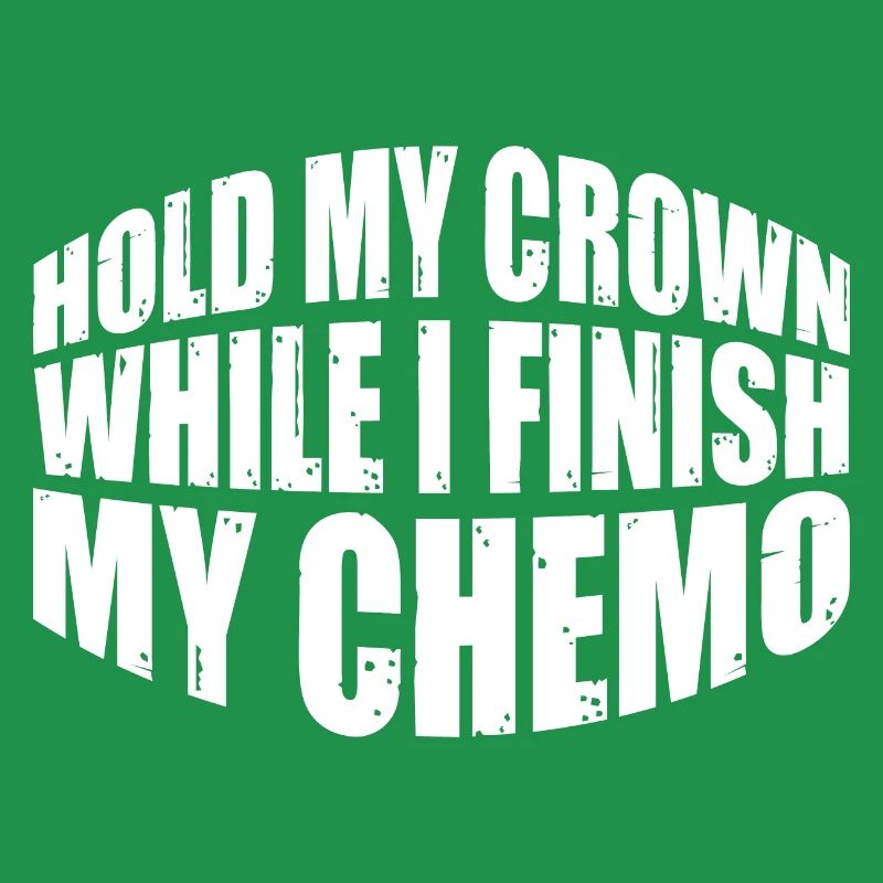 Hold My Crown While I Finish My Chemo 74