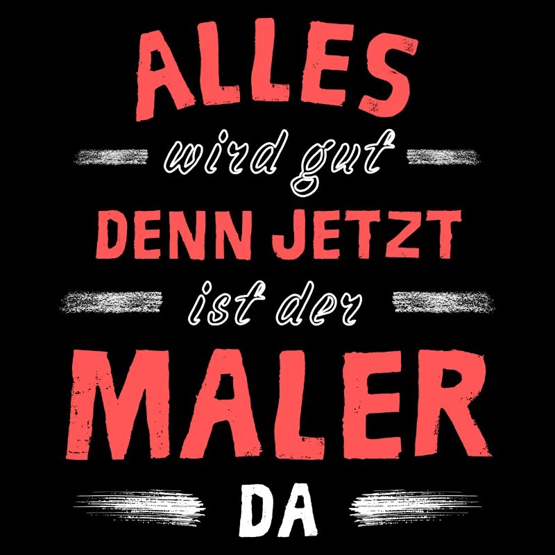 Alles wird gut denn jetzt ist der Maler da