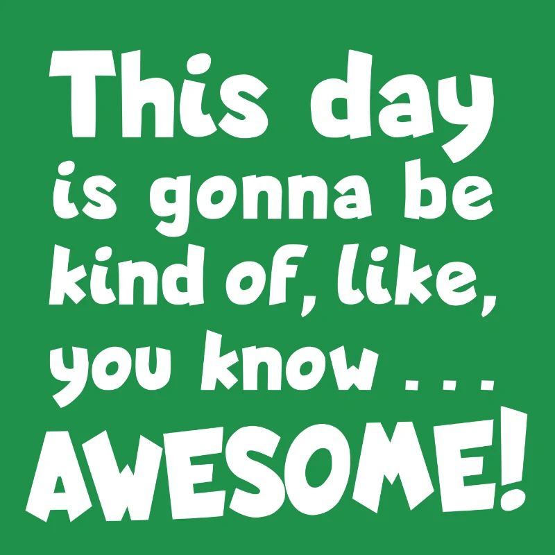 Awesome day! Optimismus, Toller Tag