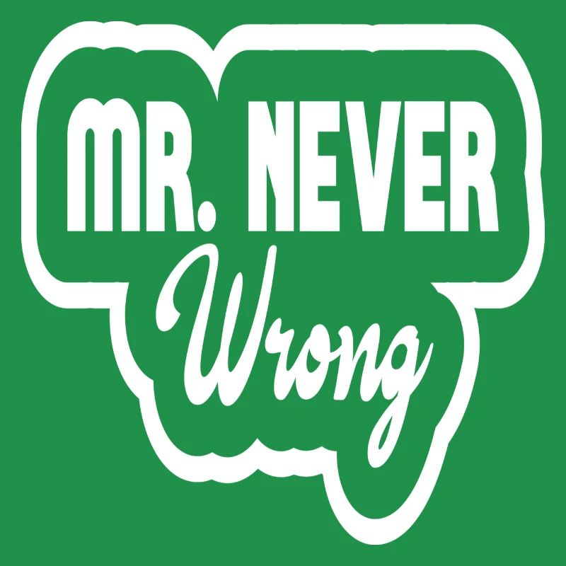 Mr Never Wrong