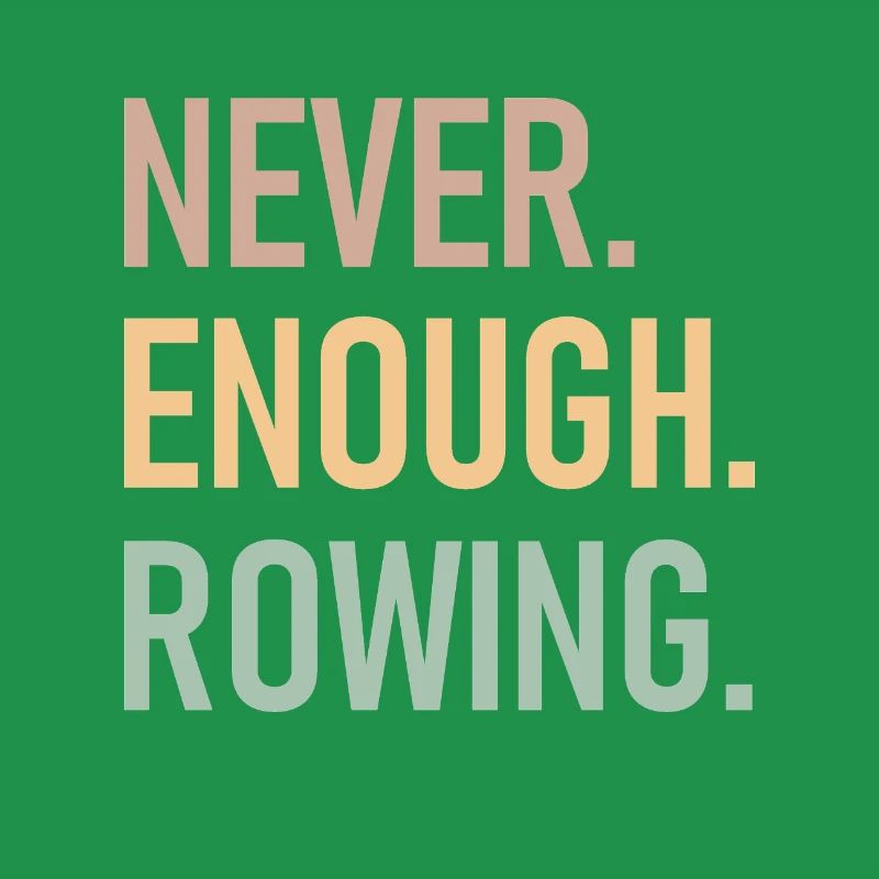 Never Enough Rowing - Rowing - Rower - Rower