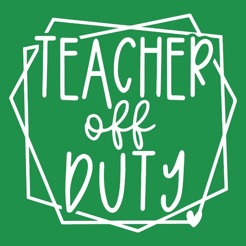 Teacher Off Duty Fun Relaxation Time Design