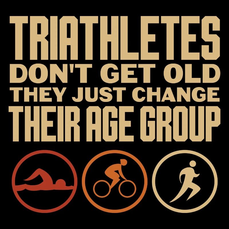 triathletes don't get old change age group Design
