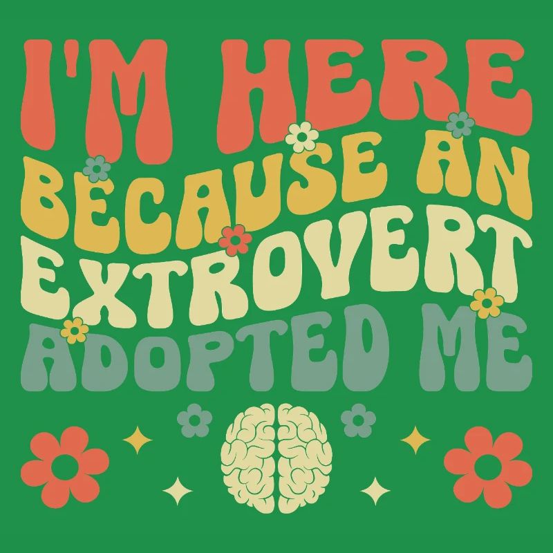 I'm Here Because An Extrovert Adopted Me Sayings