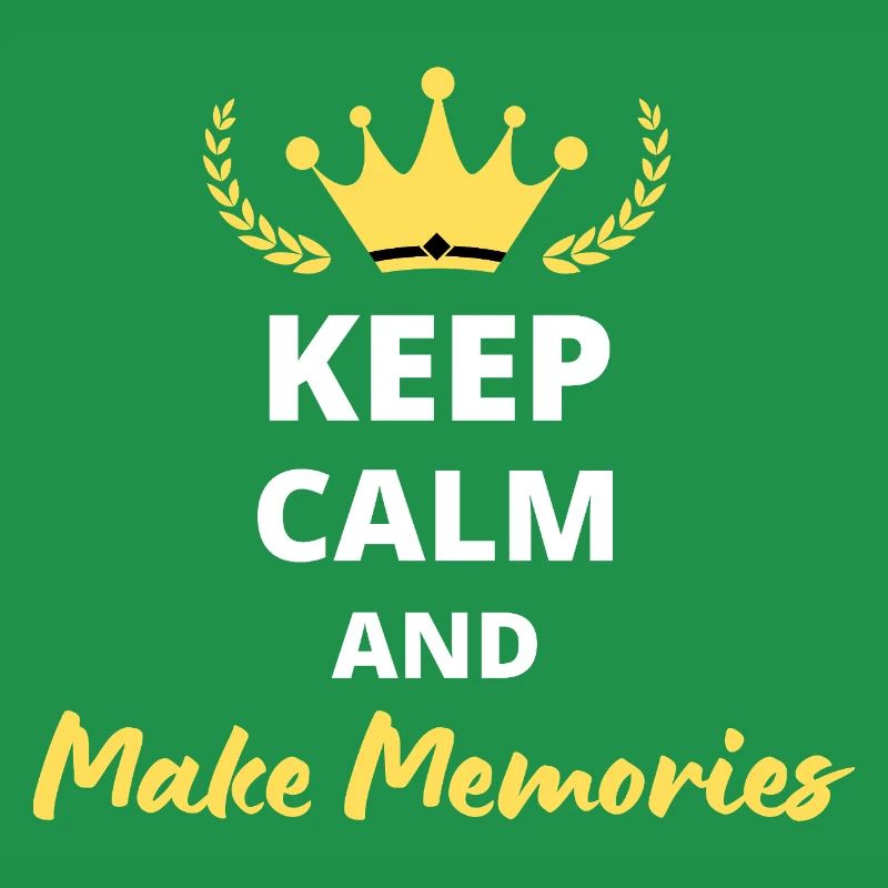 Keep Calm and Make Memories