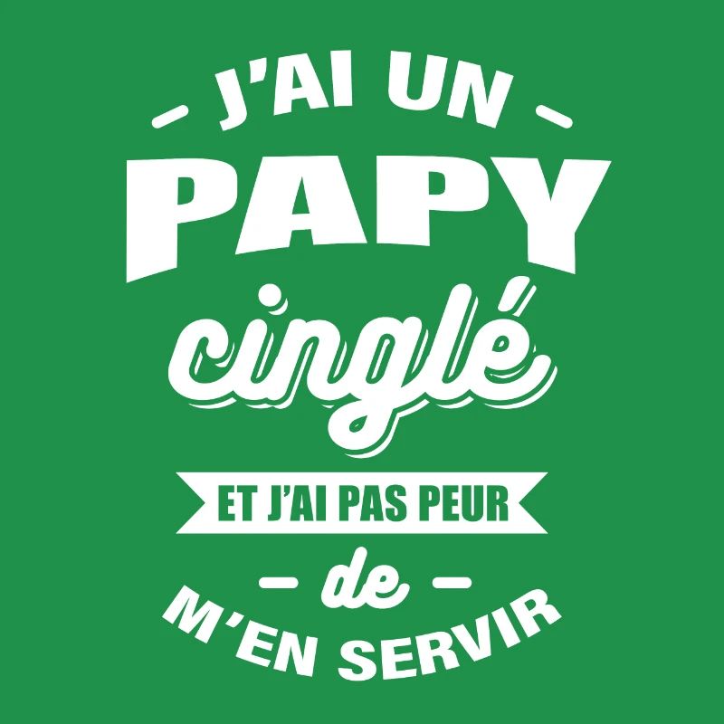 J'AI UN PAPY CINGLÉ