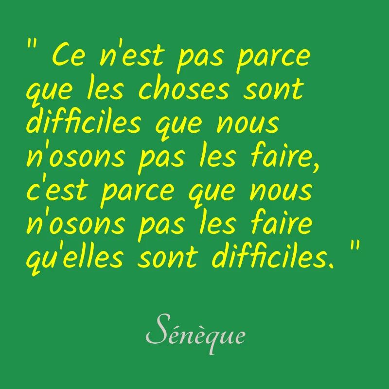 Ce n est pas parce que les choses sont difficiles
