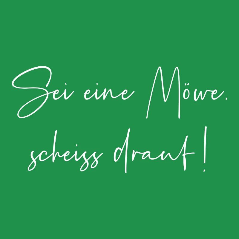 Sei eine Möwe scheiss drauf