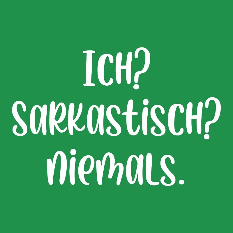 Ich? Sarkastisch? Niemals.