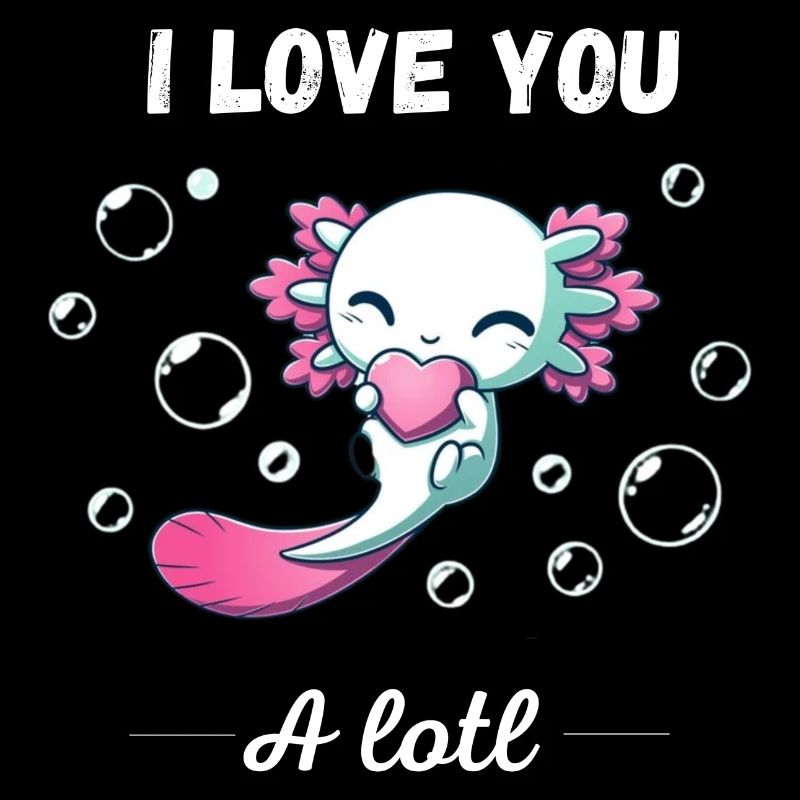 Ich liebe dich Axolotl