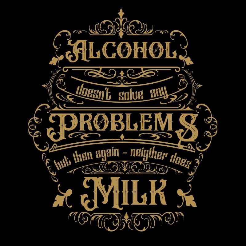 Alcohol doesn't solve any problems but then ...
