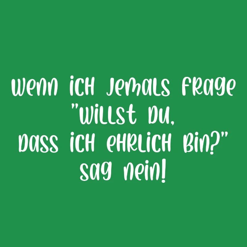 Willst du dass ich ehrlich bin sag nein