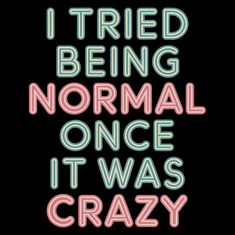 I Tried Being Normal Once It Was Crazy 11
