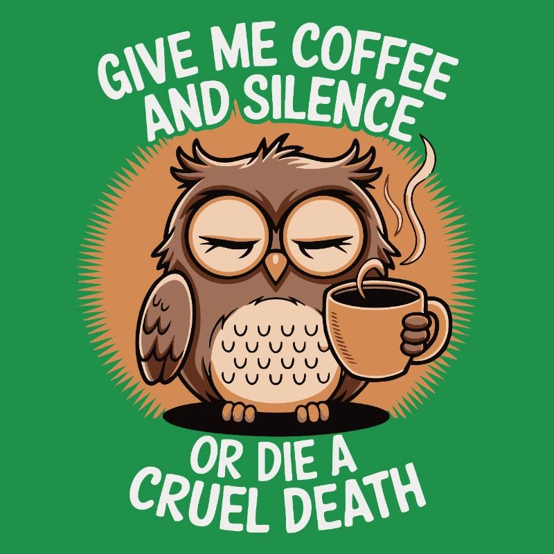 Kaffee Eule - geb mir Kaffee und Stille oder stirb