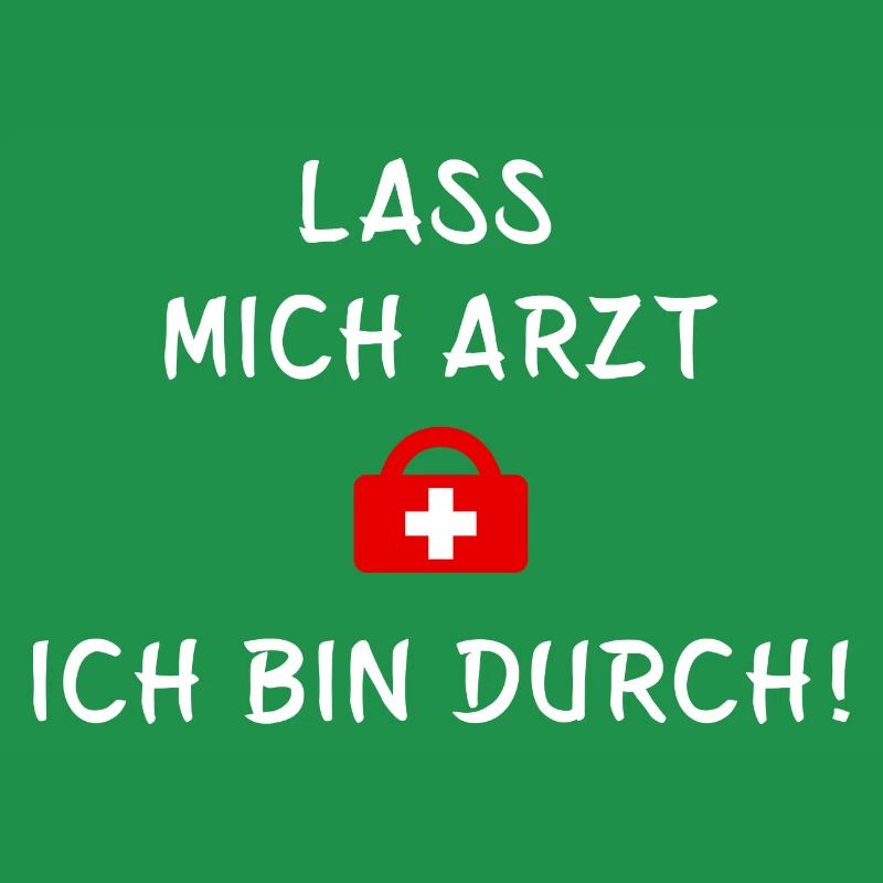Lass mich Arzt ich bin durch - Statement Spruch