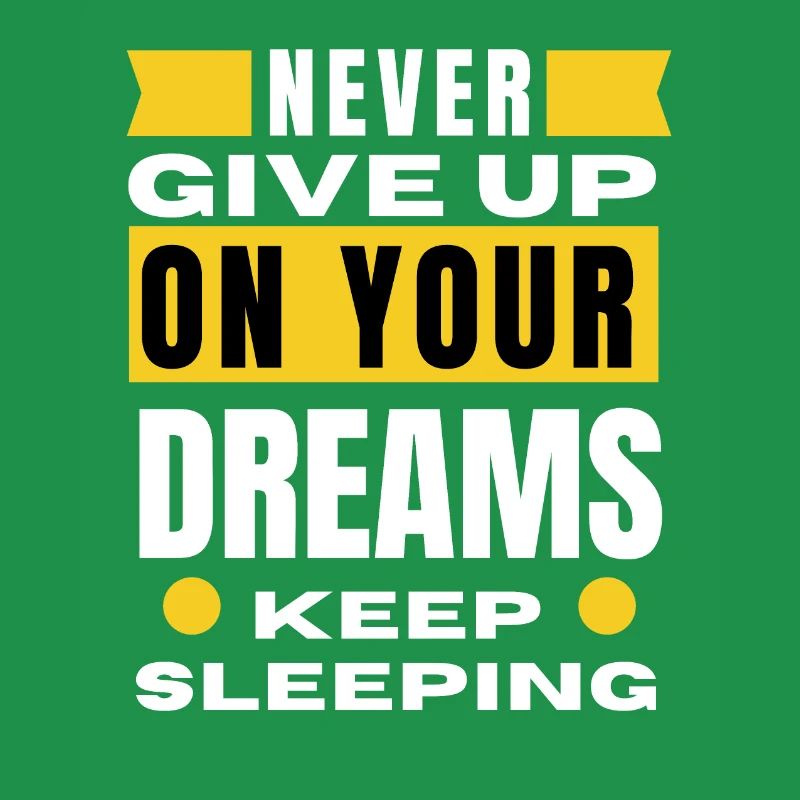 Never give up on your dreams keep sleeping