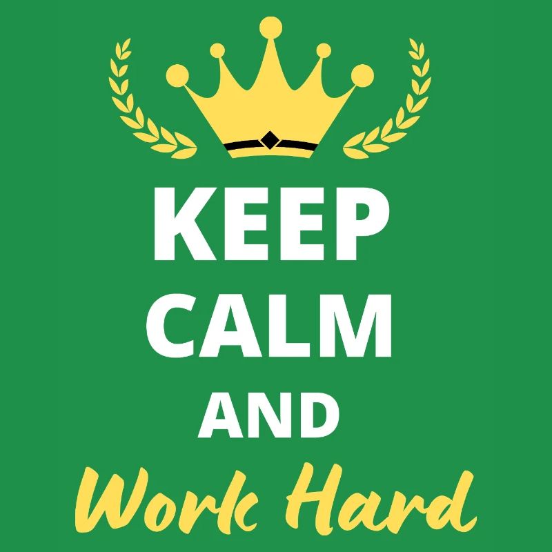 Keep Calm and Work Hard