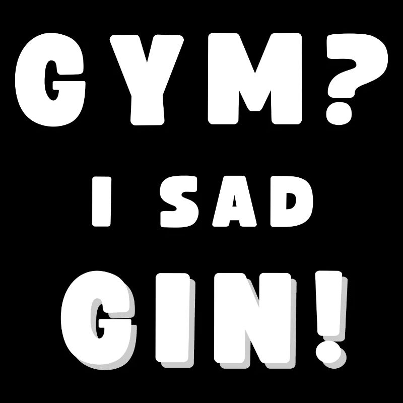 GYM? - I SAD GIN! Lustiger Sauf Spruch