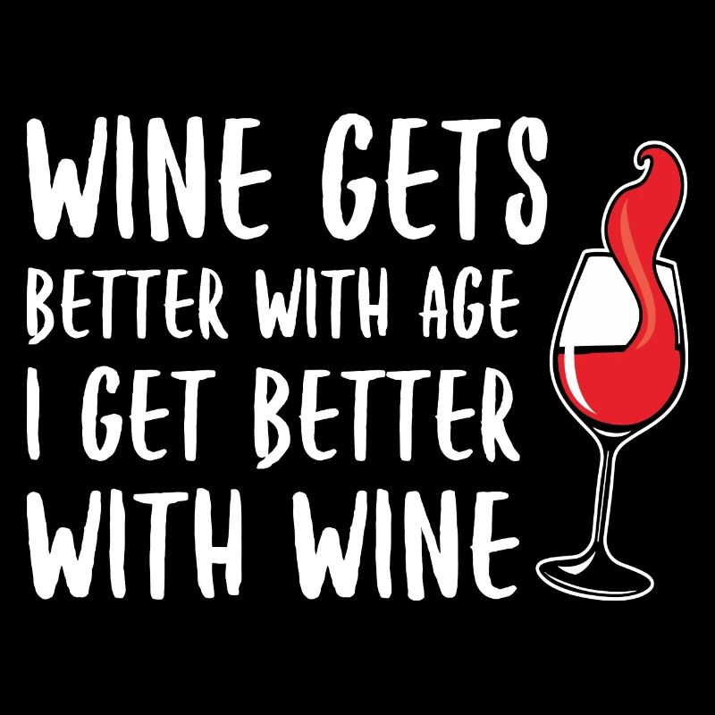 Wein wird mit zunehmendem Alter besser Ich werde mit Wein besser