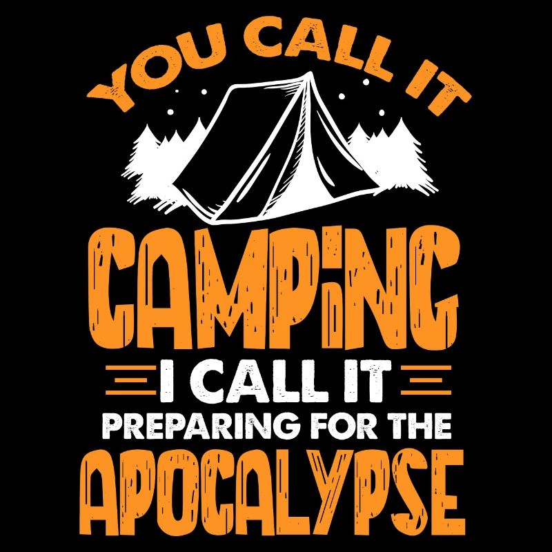 You Call It Camping I Call It Preparing For The