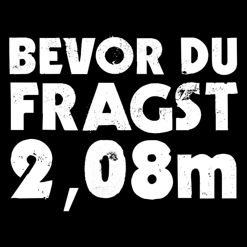Bevor Du Fragst 2,08m Großer Mensch