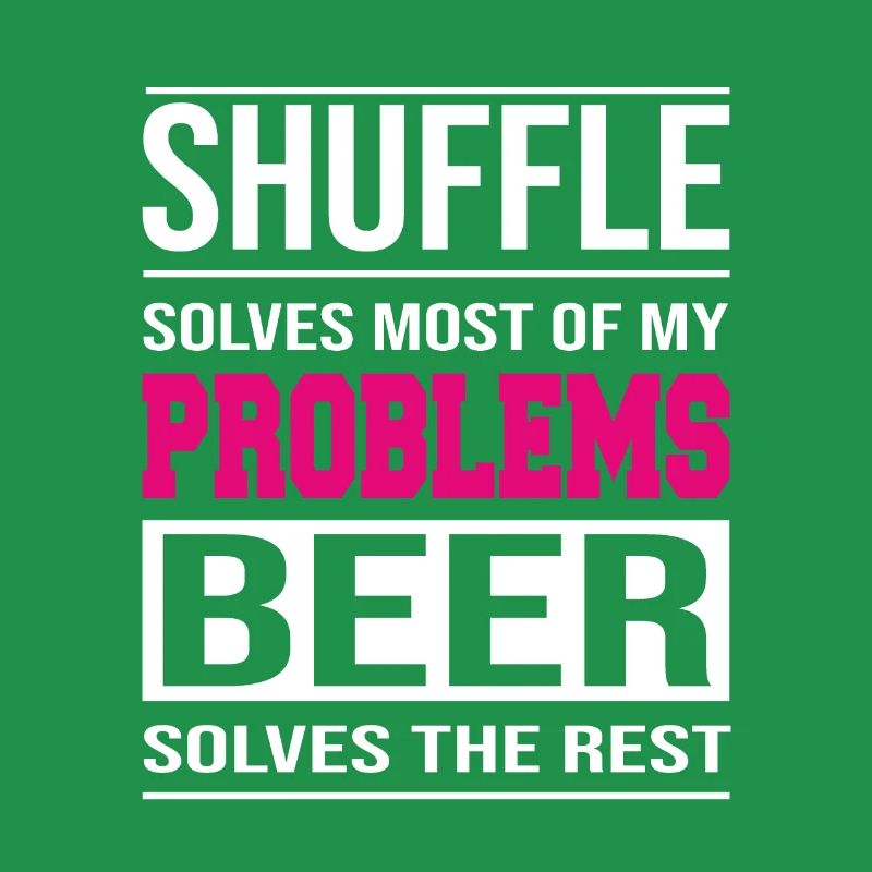 Shuffle solves problems, beer solves the rest