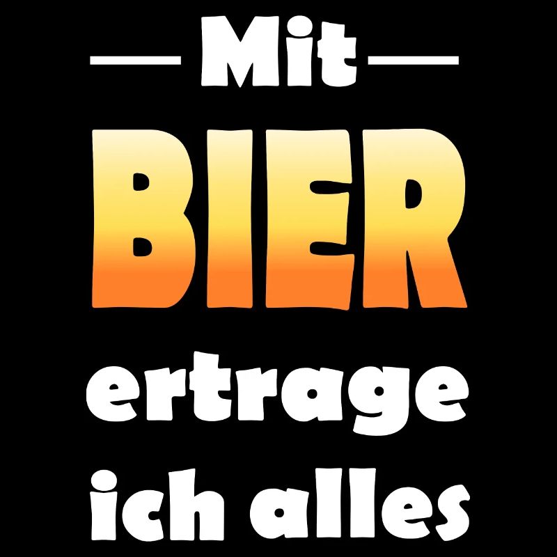 Mit Bier ertrage ich alles