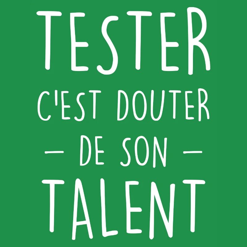 Tester c'est douter de son talent de geek