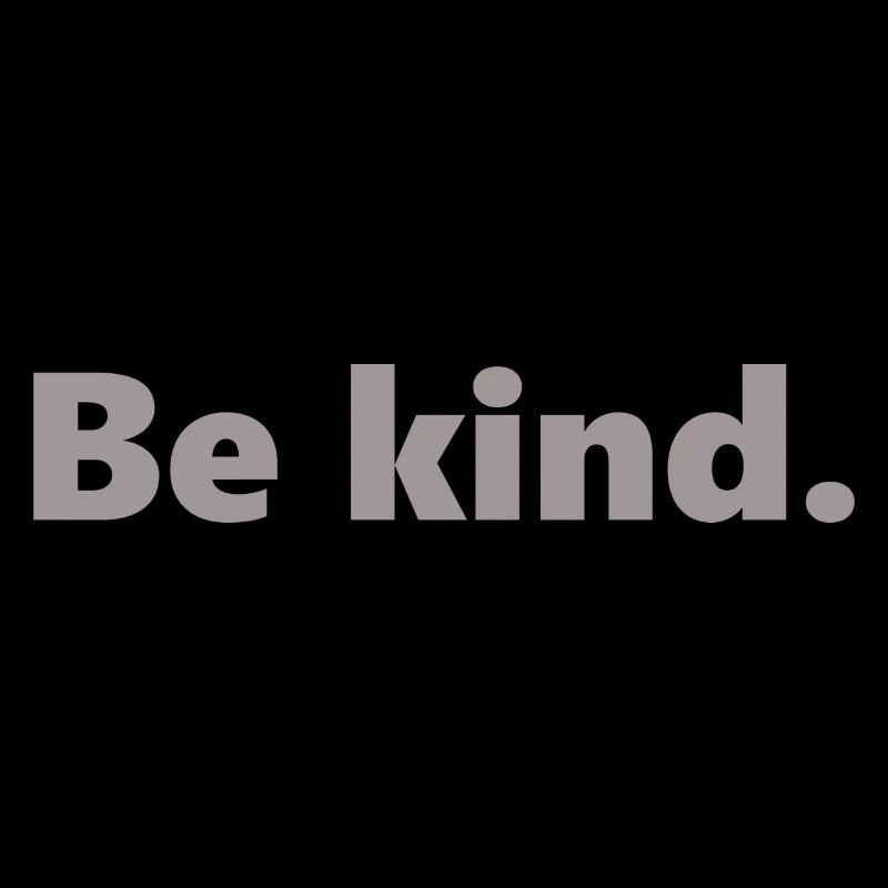 Be kind.