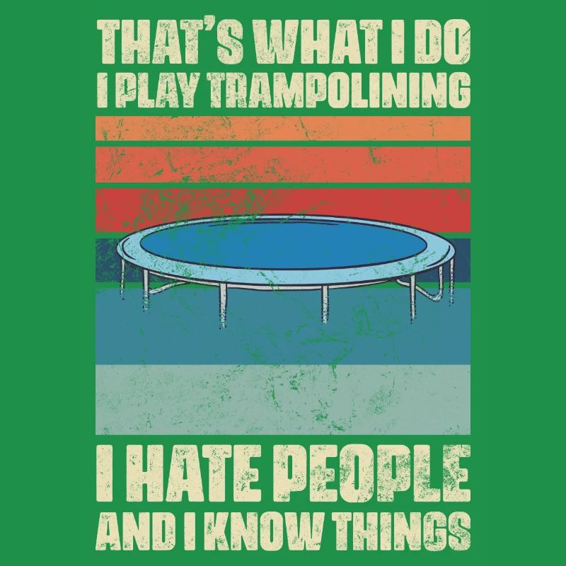 That's What I Do Trampolining And Know Things