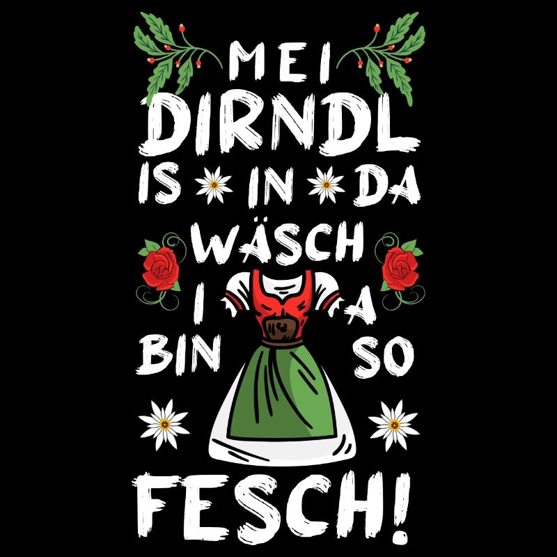 Mei Dirndl is in da Wäsch i bin a so Fesch