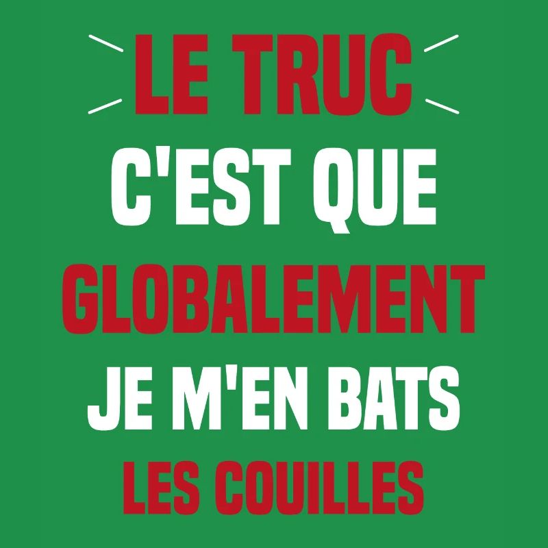 Le Truc C'est Que Je M'en Bats Les Couilles