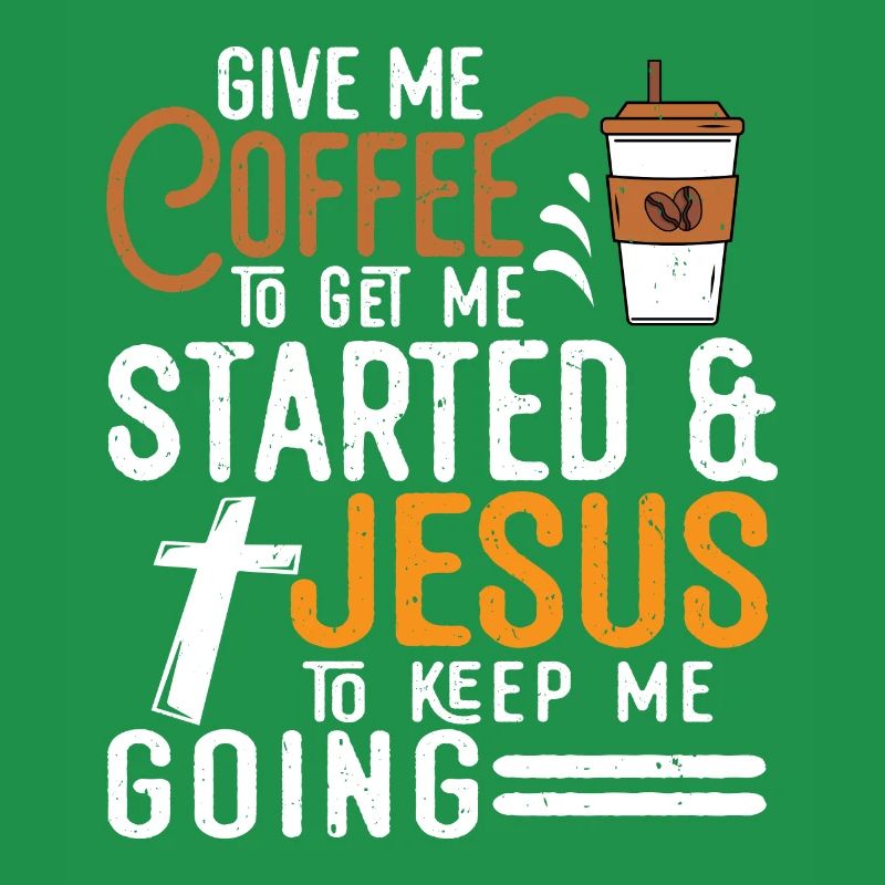 Coffee To Get Me Started Jesus To Keep Me Going