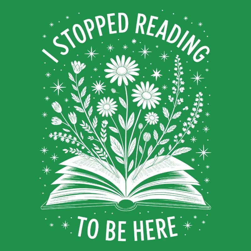 I Stopped Reading To Be Here Bookish Gift