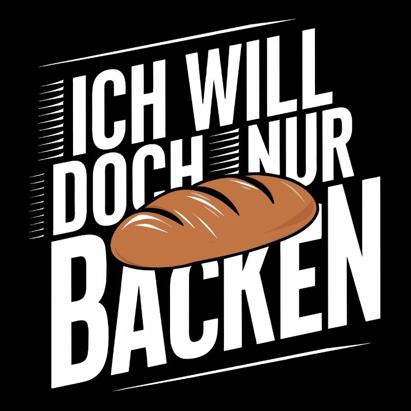 Ich will doch nur backen lustiger Bäckerspruch