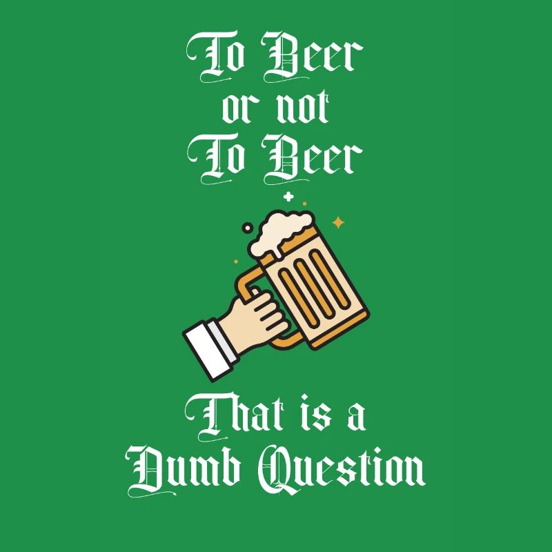 Zu Bier oder nicht zu Bier Das ist eine dumme Frage Spaß