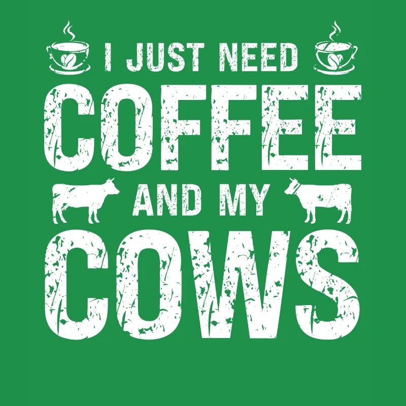 I just need coffee and my cows
