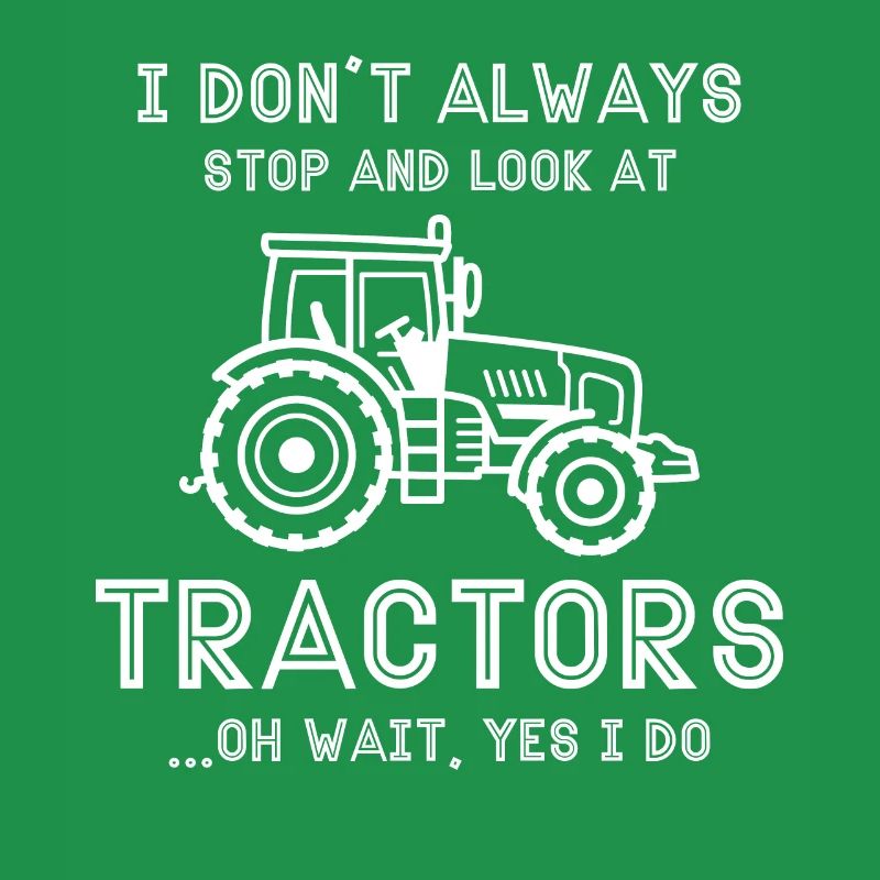 I don't always stop and look at tractors