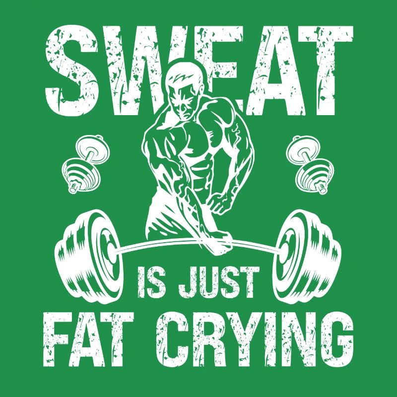 Sweat is just fat that cries -