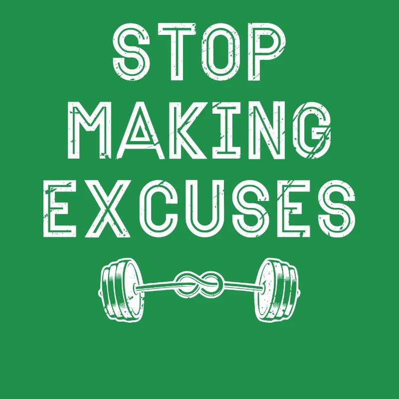 Stop making excuses -