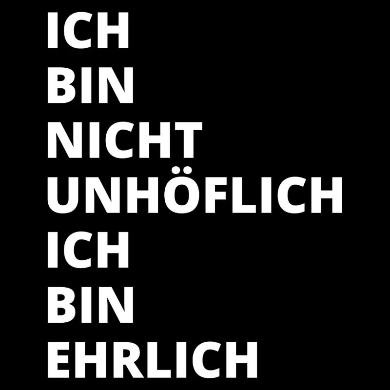 Ich bin nicht unhöflich Ich bin ehrlich